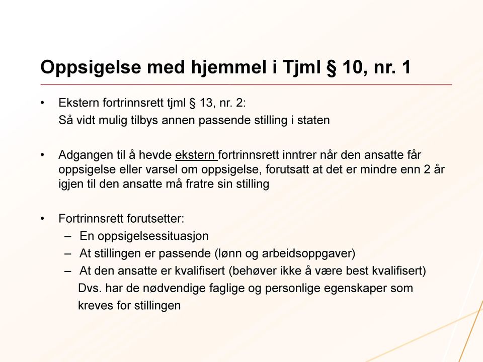 eller varsel om oppsigelse, forutsatt at det er mindre enn 2 år igjen til den ansatte må fratre sin stilling Fortrinnsrett forutsetter: En