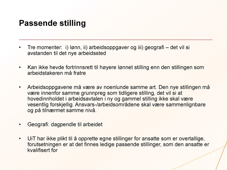 Den nye stillingen må være innenfor samme grunnpreg som tidligere stilling, det vil si at hovedinnholdet i arbeidsavtalen i ny og gammel stilling ikke skal være vesentlig forskjellig.