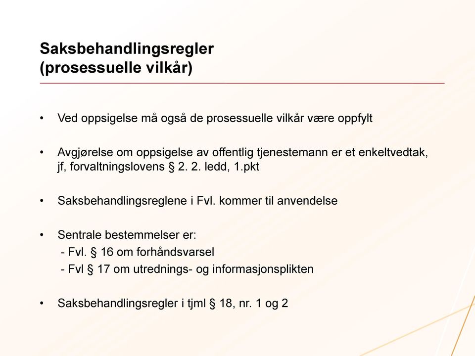 2. ledd, 1.pkt Saksbehandlingsreglene i Fvl. kommer til anvendelse Sentrale bestemmelser er: - Fvl.