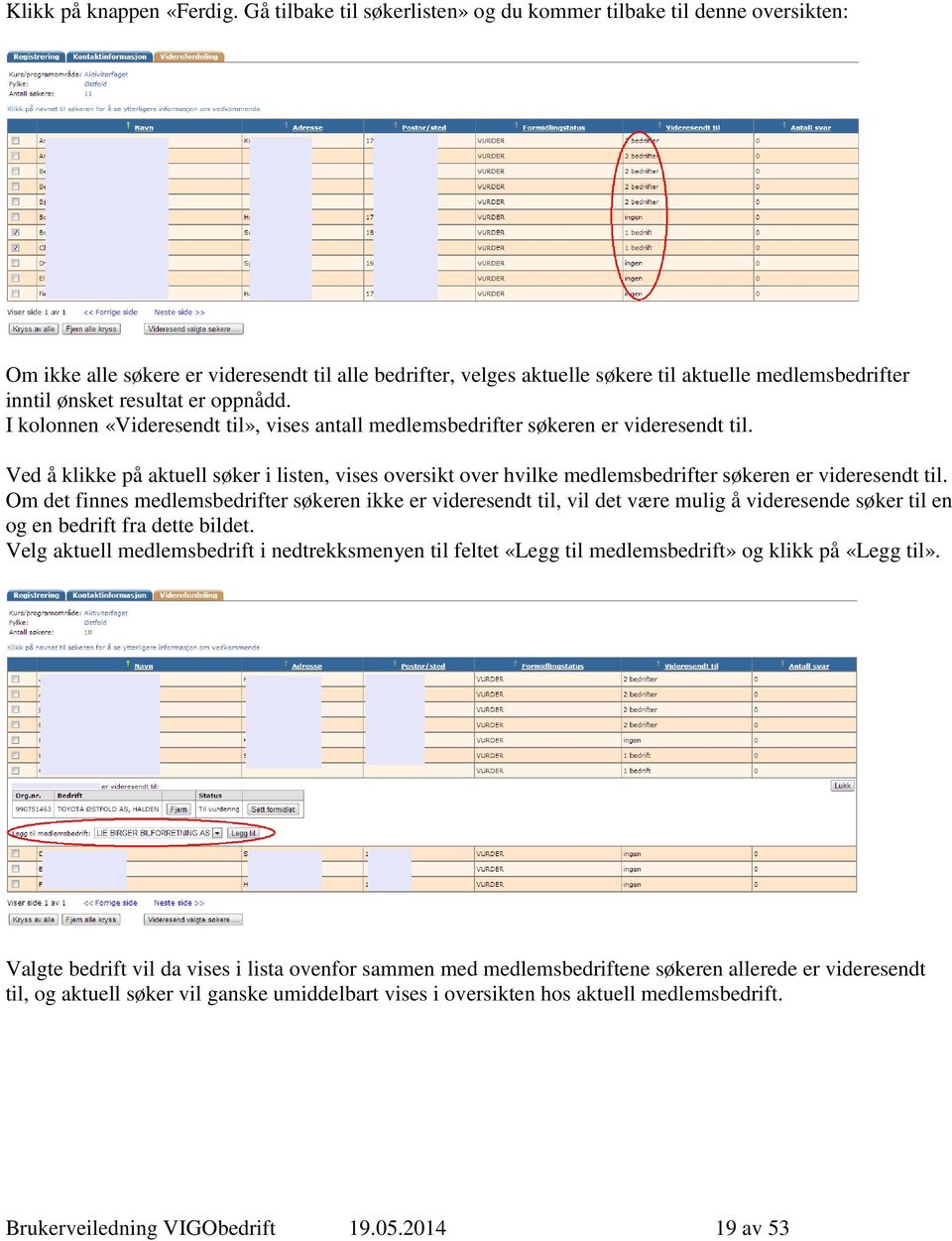 resultat er oppnådd. I kolonnen «Videresendt til», vises antall medlemsbedrifter søkeren er videresendt til.