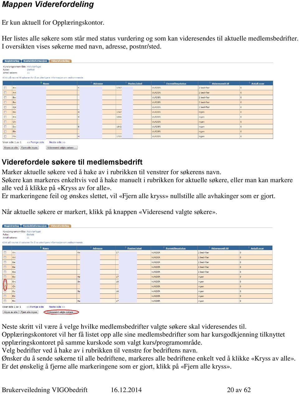 Søkere kan markeres enkeltvis ved å hake manuelt i rubrikken for aktuelle søkere, eller man kan markere alle ved å klikke på «Kryss av for alle».