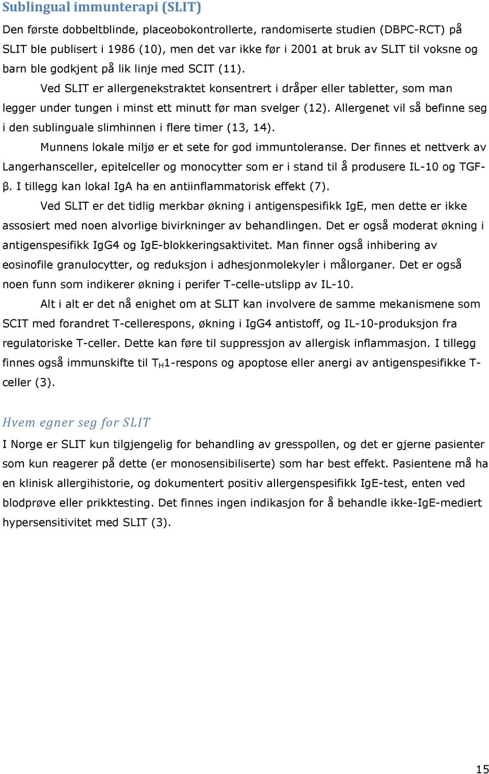 Allergenet vil så befinne seg i den sublinguale slimhinnen i flere timer (13, 14). Munnens lokale miljø er et sete for god immuntoleranse.