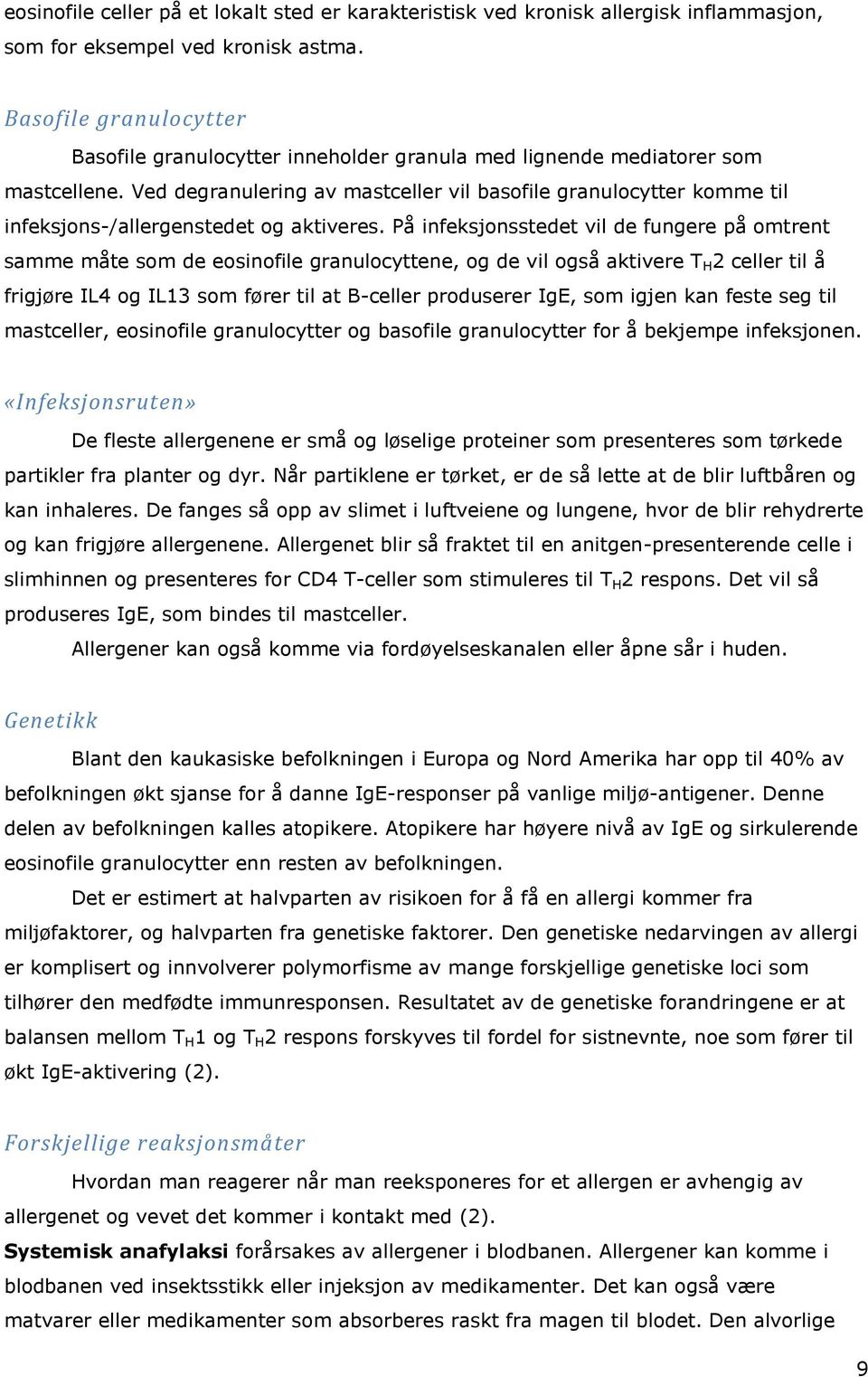 Ved degranulering av mastceller vil basofile granulocytter komme til infeksjons-/allergenstedet og aktiveres.