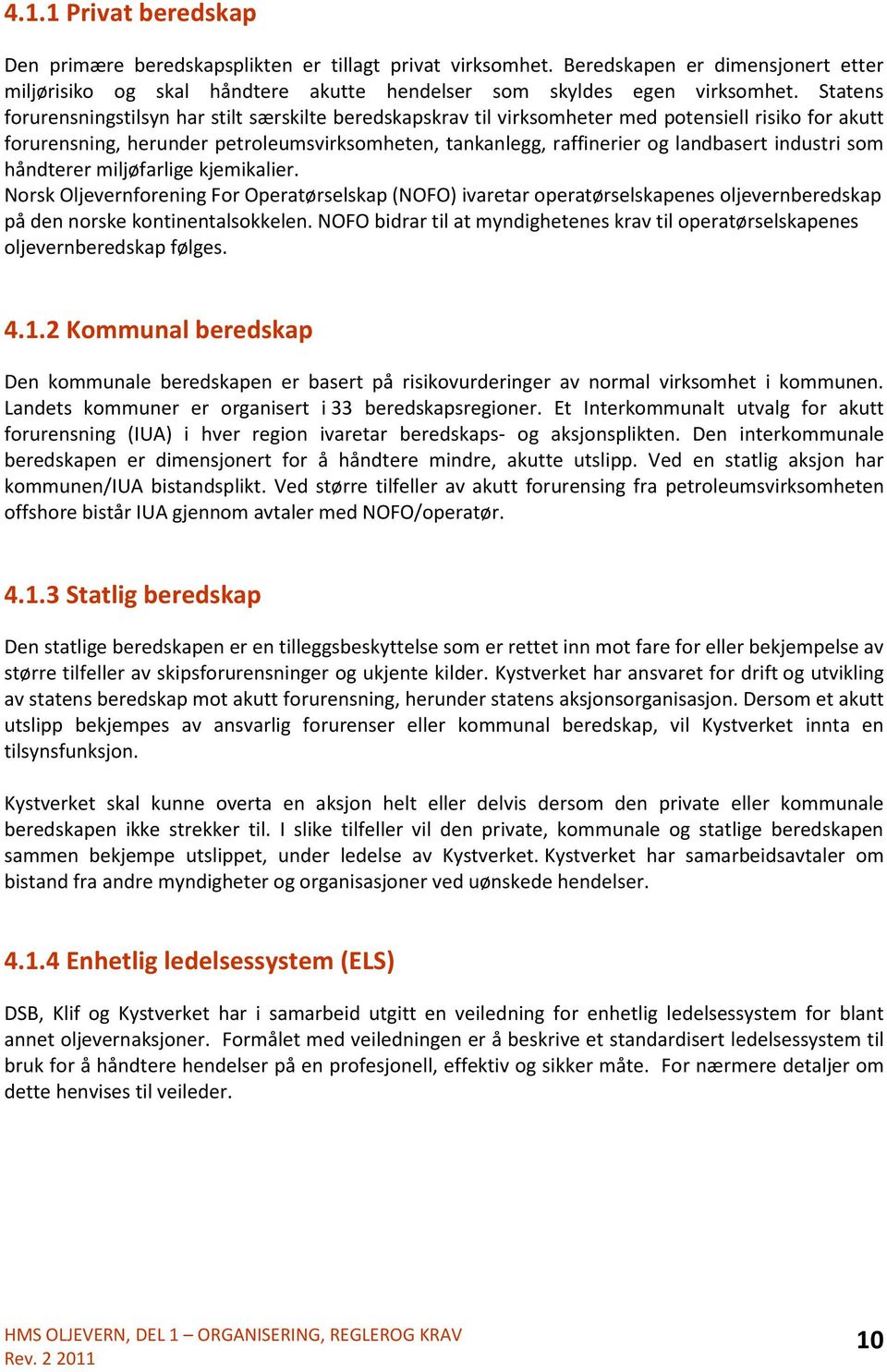 håndterer miljøfarlige kjemikalier. Nrsk Oljevernfrening Fr Operatørselskap (NOFO) ivaretar peratørselskapenes ljevernberedskap på den nrske kntinentalskkelen.