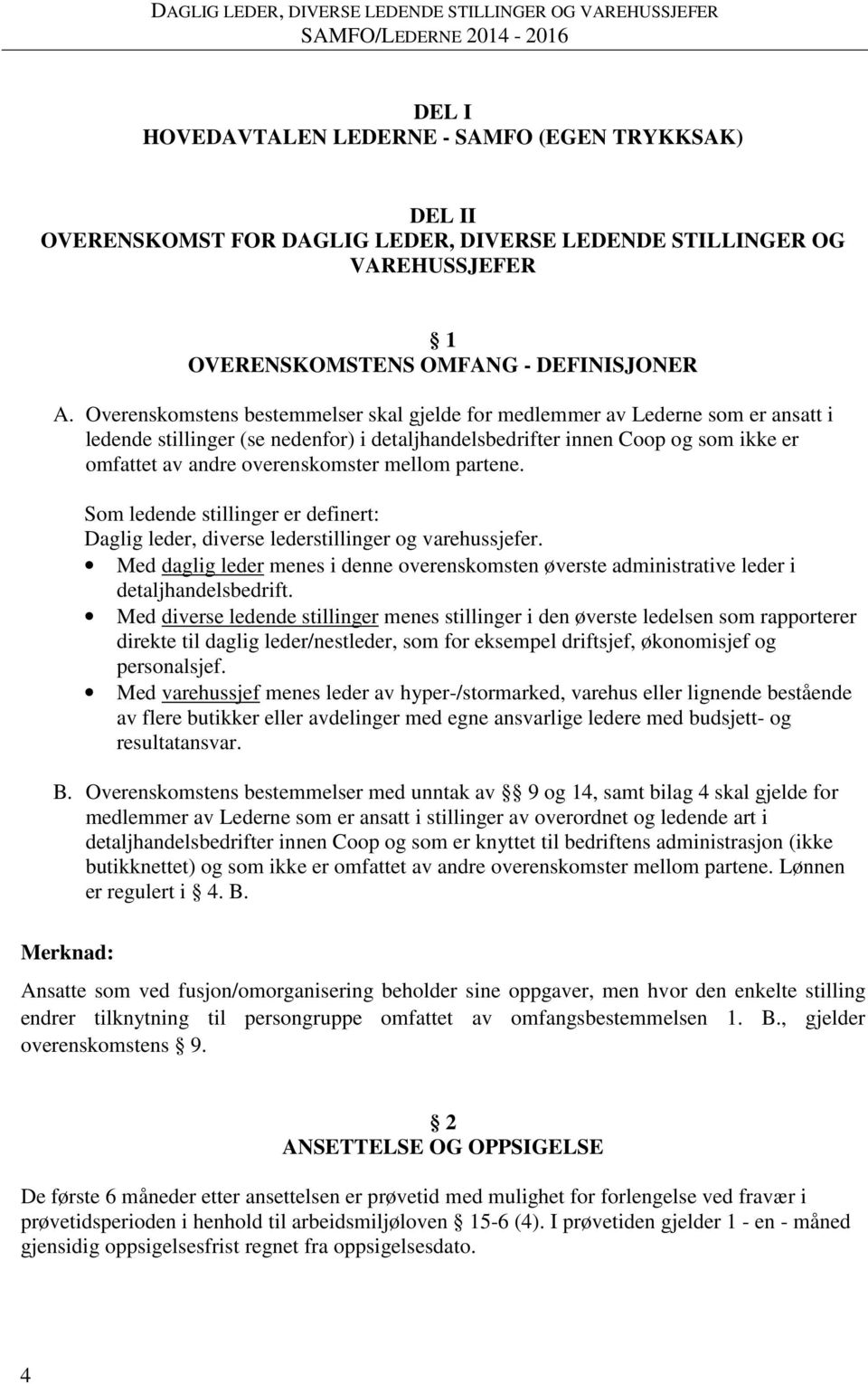 mellom partene. Som ledende stillinger er definert: Daglig leder, diverse lederstillinger og varehussjefer.