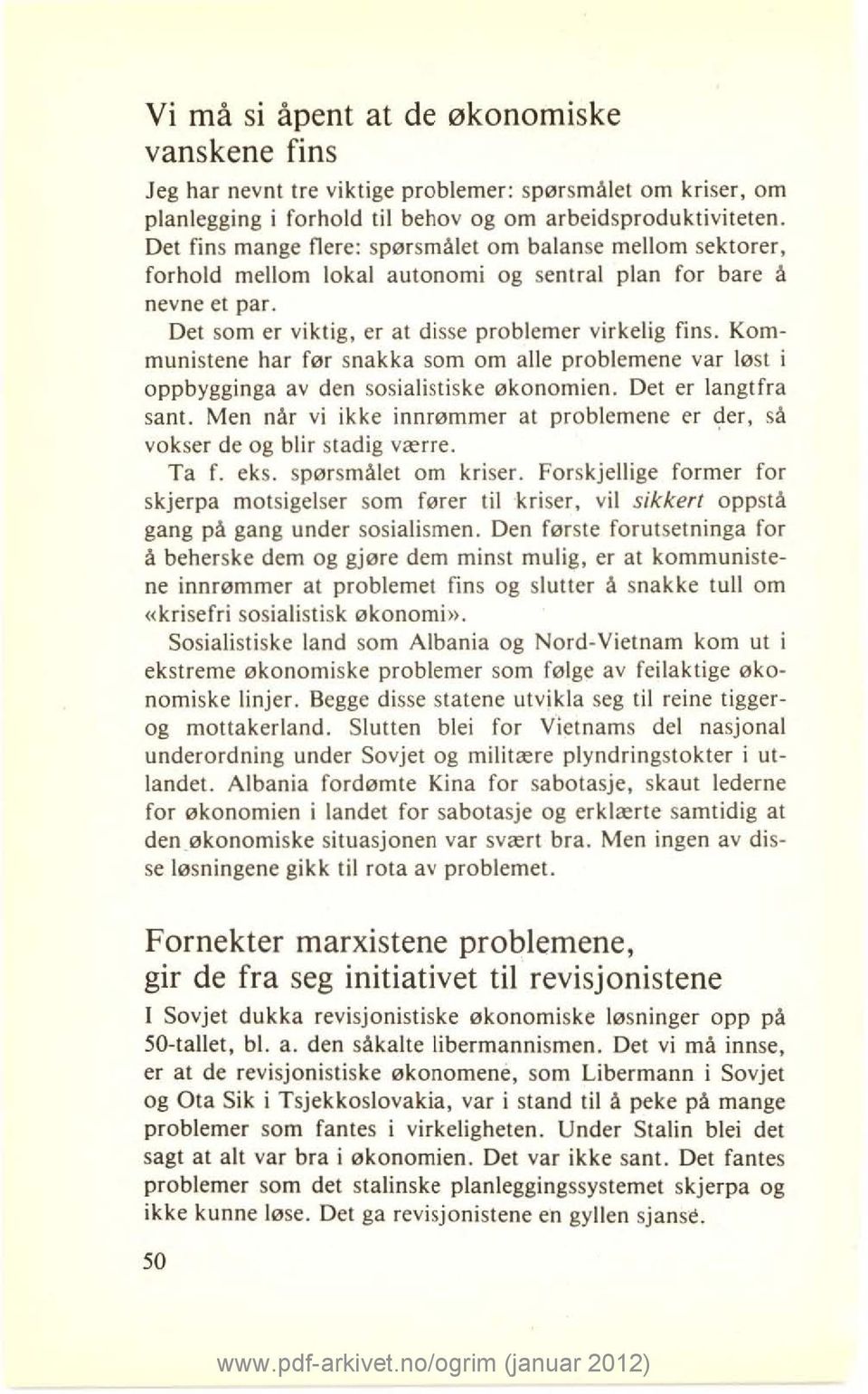 Kommunistene har før snakka som om alle problemene var løst i oppbygginga av den sosialistiske økonomien. Det er langtfra sant.