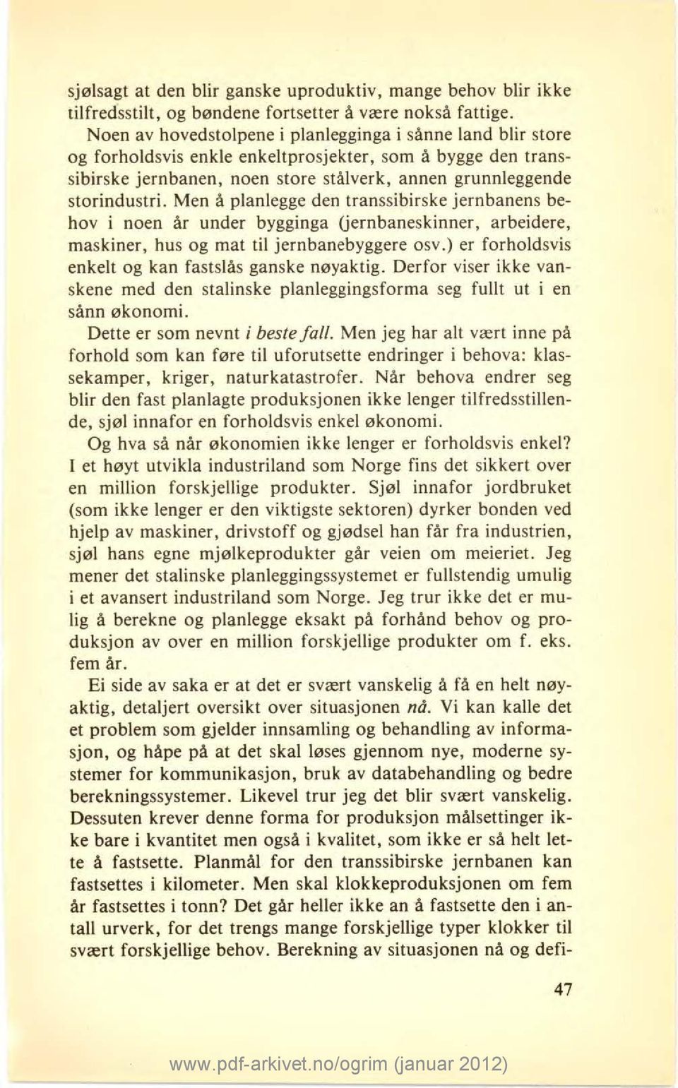 Men å planlegge den transsibirske jernbanens behov i noen år under bygginga Uernbaneskinner, arbeidere, maskiner, hus og mat til jernbanebyggere osv.