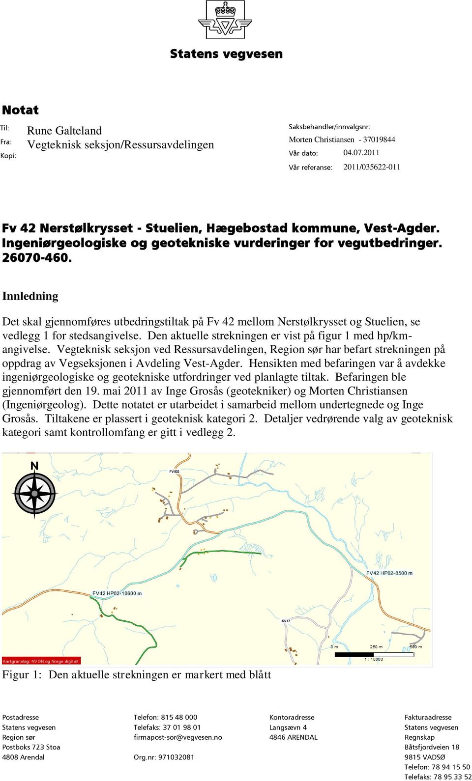 Innledning Det skal gjennomføres utbedringstiltak på Fv 42 mellom Nerstølkrysset og Stuelien, se vedlegg 1 for stedsangivelse. Den aktuelle strekningen er vist på figur 1 med hp/kmangivelse.