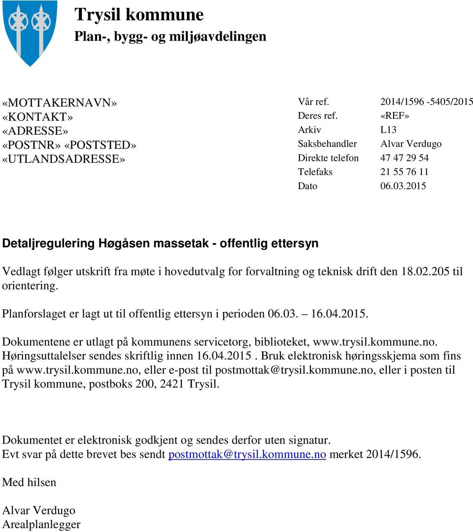 2015 Detaljregulering Høgåsen massetak - offentlig ettersyn Vedlagt følger utskrift fra møte i hovedutvalg for forvaltning og teknisk drift den 18.02.205 til orientering.