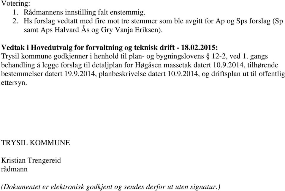 Vedtak i Hovedutvalg for forvaltning og teknisk drift - 18.02.2015: Trysil kommune godkjenner i henhold til plan- og bygningslovens 12-2, ved 1.