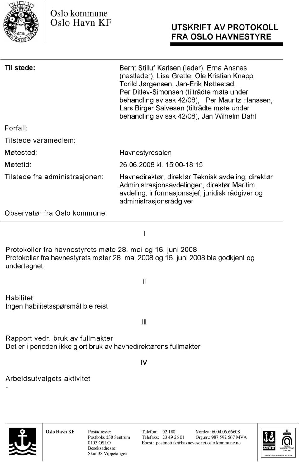 sak 42/08), Jan Wilhelm Dahl Havnestyresalen Møtetid: 26.06.2008 kl.