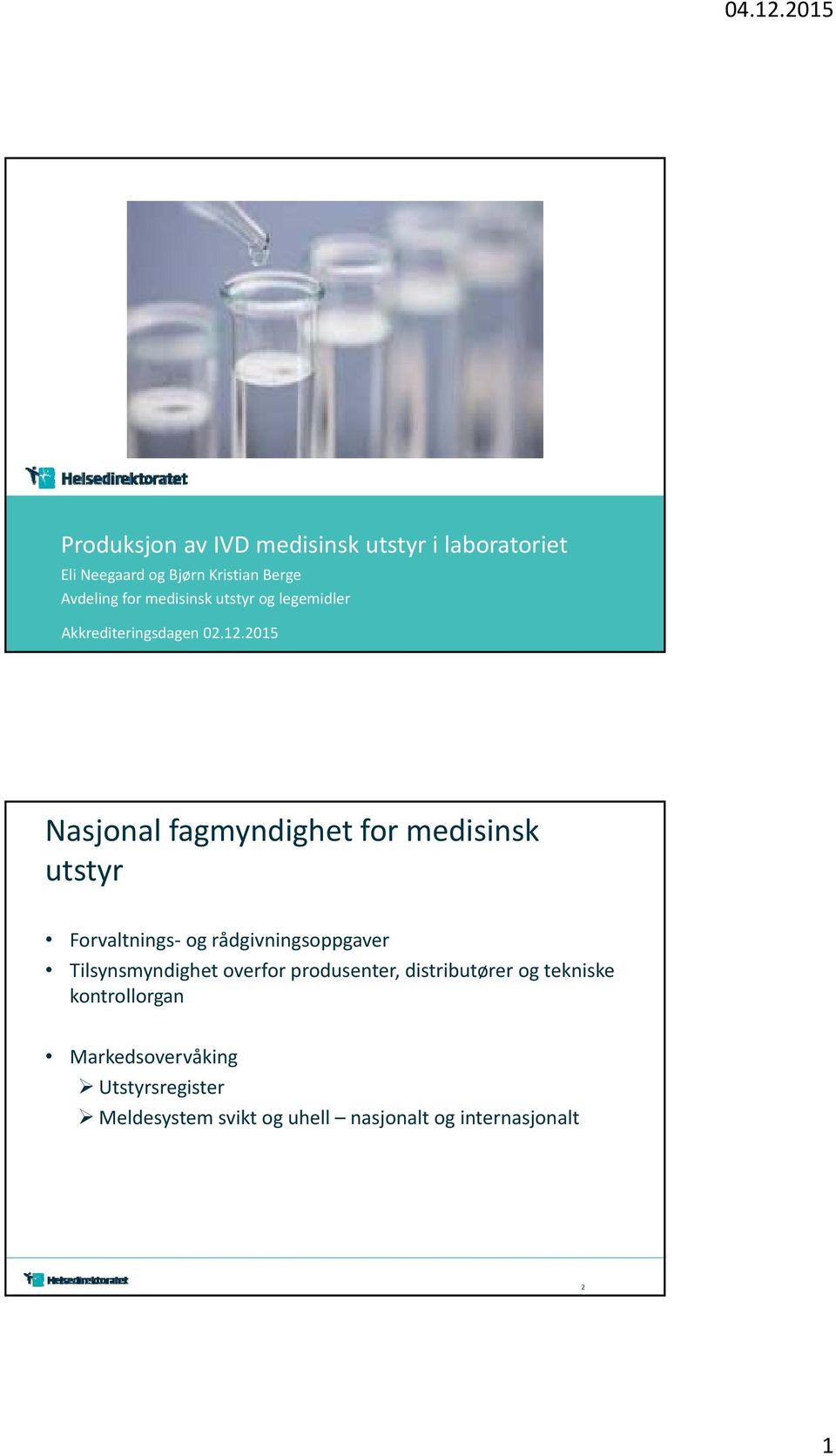 2015 Nasjonal fagmyndighet for medisinsk utstyr Forvaltnings- og rådgivningsoppgaver Tilsynsmyndighet