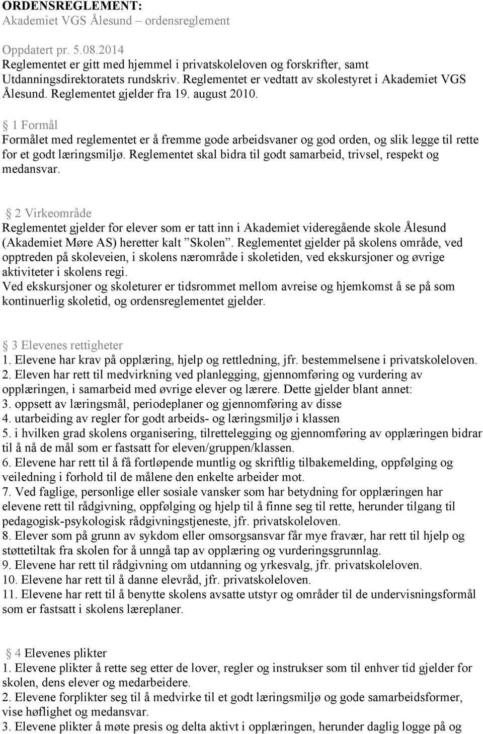 1 Formål Formålet med reglementet er å fremme gode arbeidsvaner og god orden, og slik legge til rette for et godt læringsmiljø.