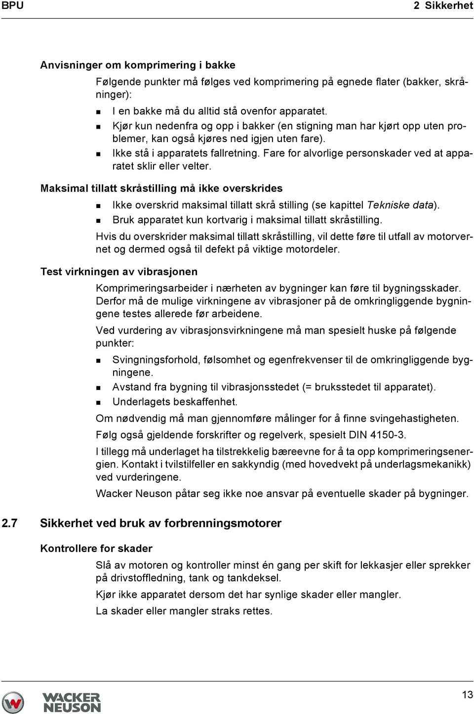 Fare for alvorlige personskader ved at apparatet sklir eller velter. Maksimal tillatt skråstilling må ikke overskrides Ikke overskrid maksimal tillatt skrå stilling (se kapittel Tekniske data).