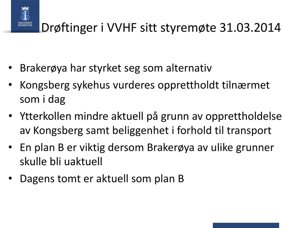 tilnærmet som i dag Ytterkollen mindre aktuell på grunn av opprettholdelse av Kongsberg