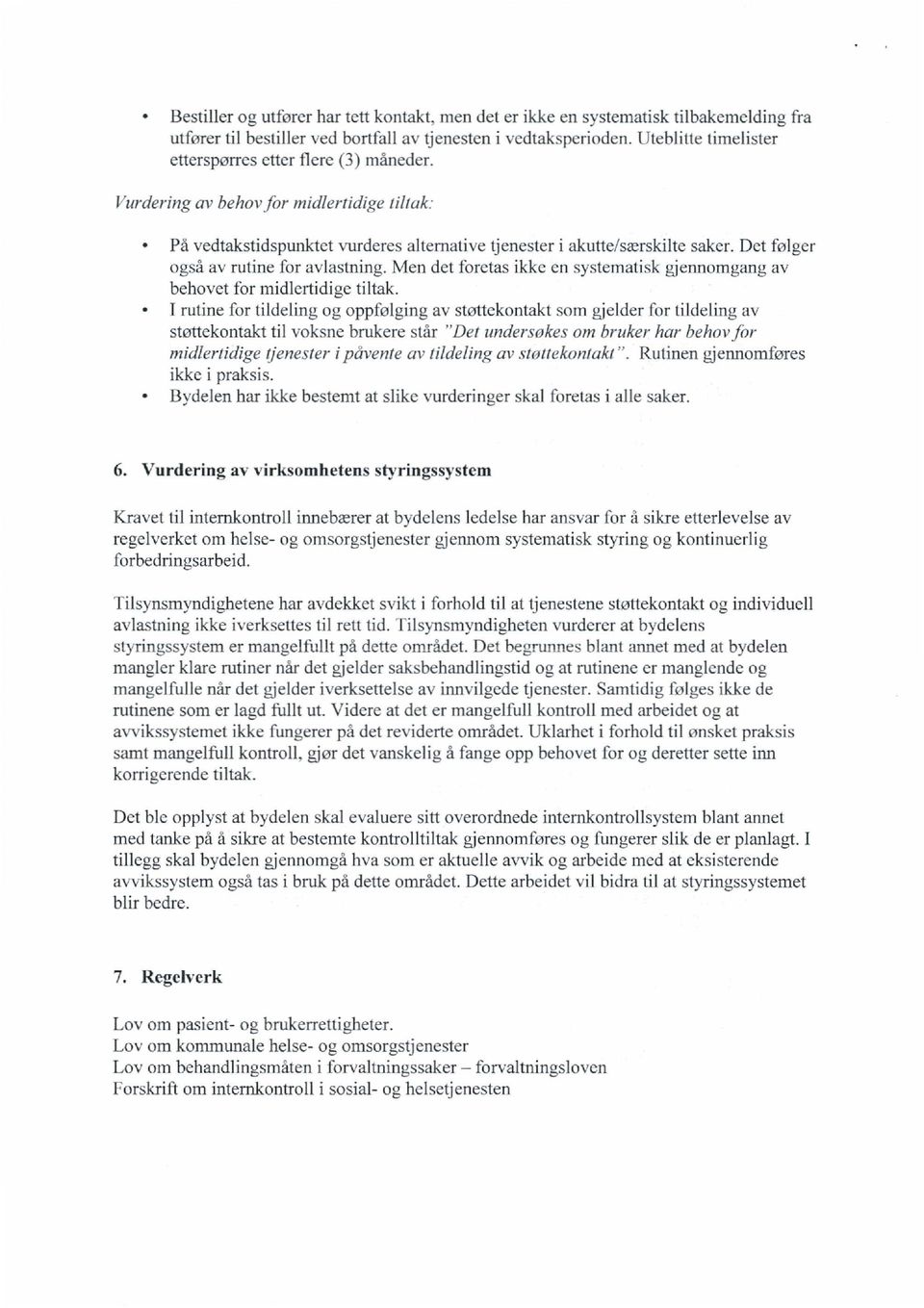 Det følger også av rutine for avlastning. Men det foretas ikke en systematisk gjennomgang av behovet for midlertidige tiltak.