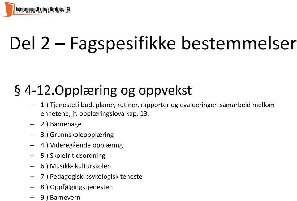 opplæringslova kap. 13. 2.) Barnehage 3.) Grunnskoleopplæring 4.) Videregående opplæring 5.