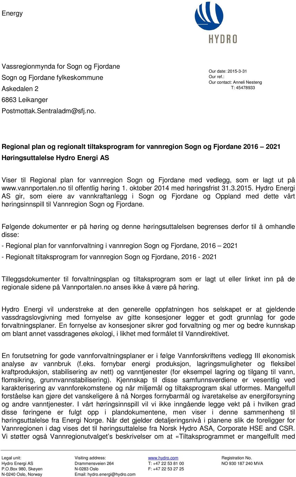 Sogn og Fjordane med vedlegg, som er lagt ut på www.vannportalen.no til offentlig høring 1. oktober 2014 med høringsfrist 31.3.2015.