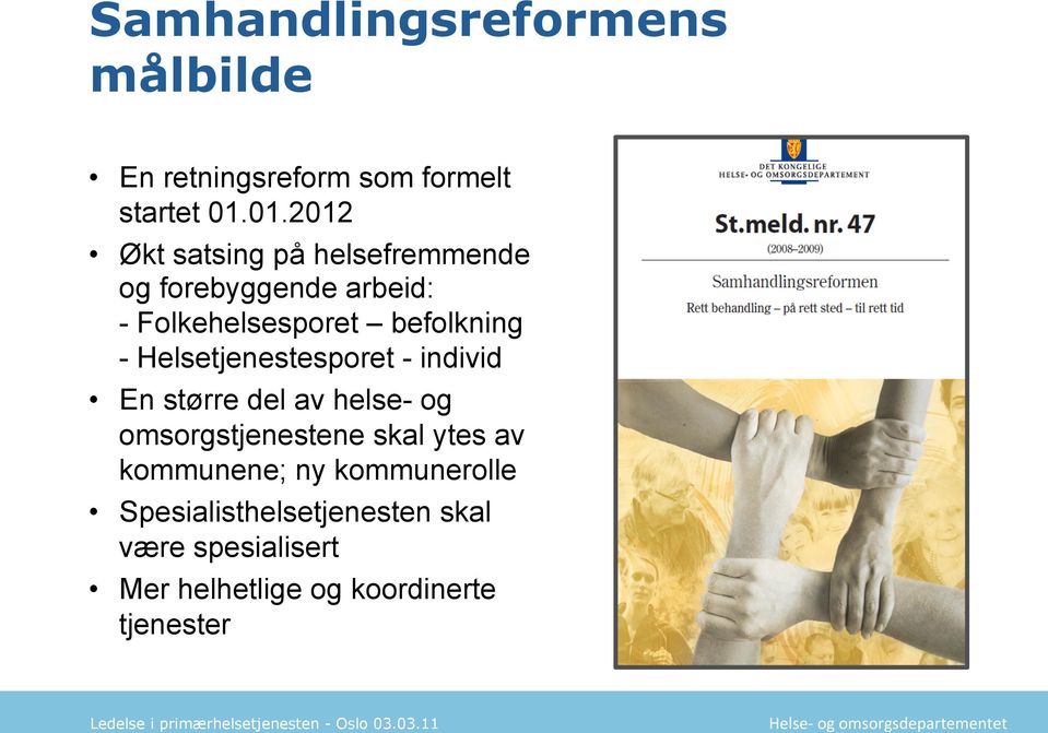 Helsetjenestesporet - individ En større del av helse- og omsorgstjenestene skal ytes av kommunene; ny