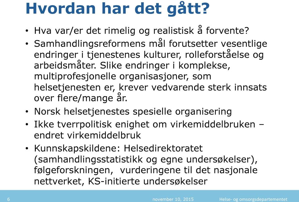 Slike endringer i komplekse, multiprofesjonelle organisasjoner, som helsetjenesten er, krever vedvarende sterk innsats over flere/mange år.