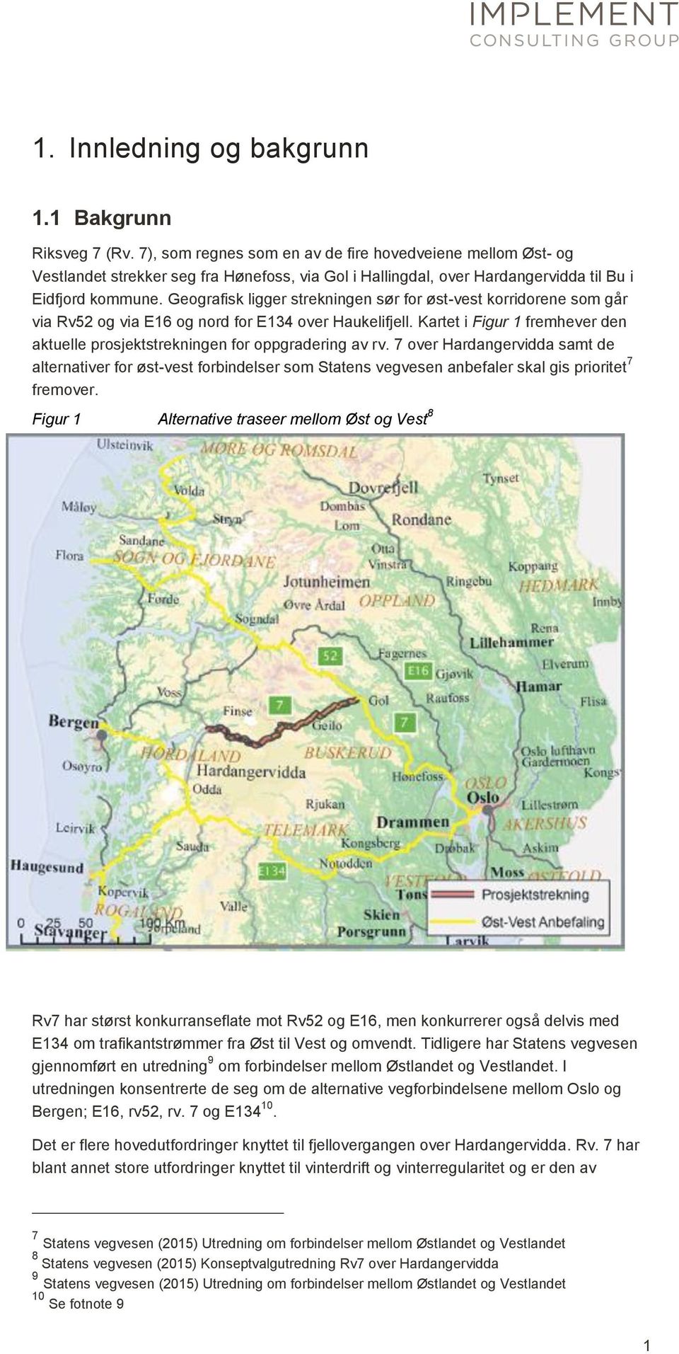 Geografisk ligger strekningen sør for øst-vest korridorene som går via Rv52 og via E16 og nord for E134 over Haukelifjell.