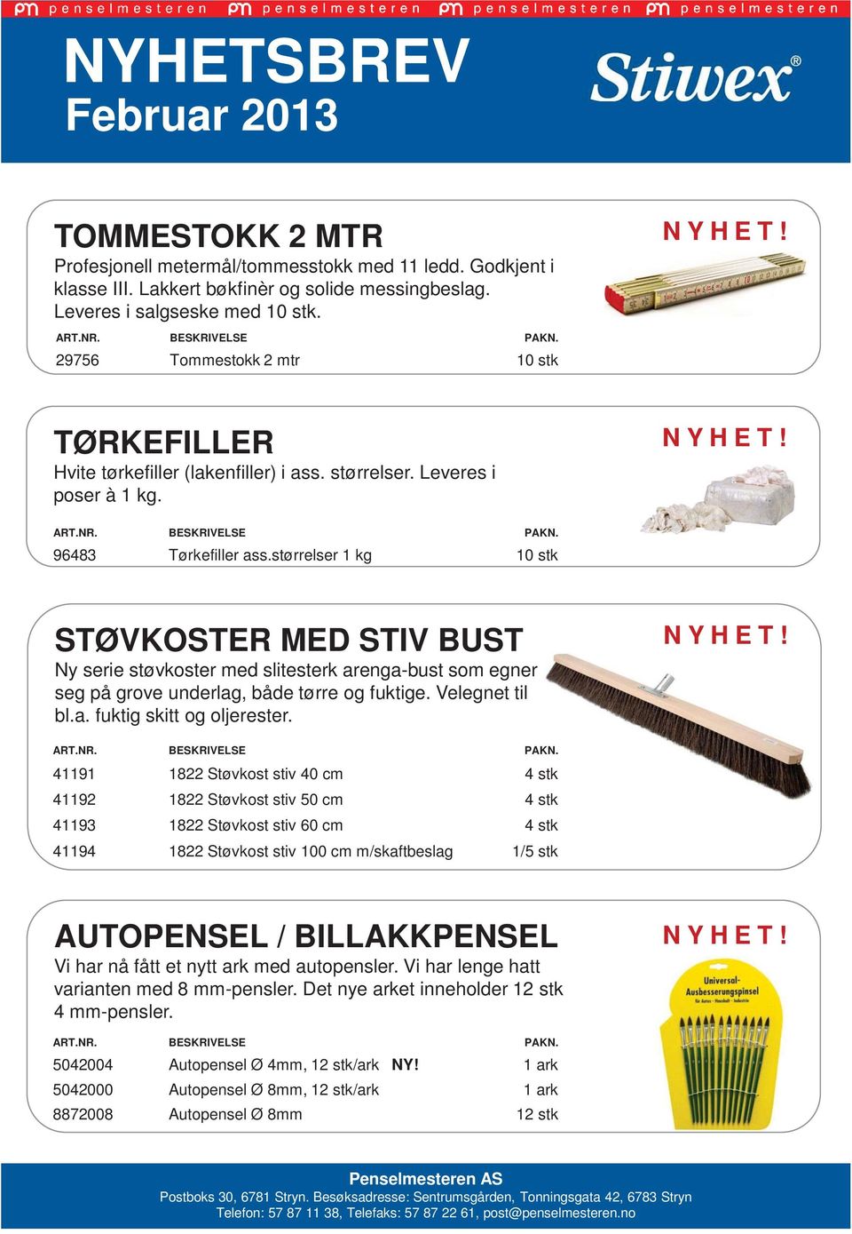 størrelser 1 kg 10 stk STØVKOSTER MED STIV BUST Ny serie støvkoster med slitesterk arenga-bust som egner seg på grove underlag, både tørre og fuktige. Velegnet til bl.a. fuktig skitt og oljerester.