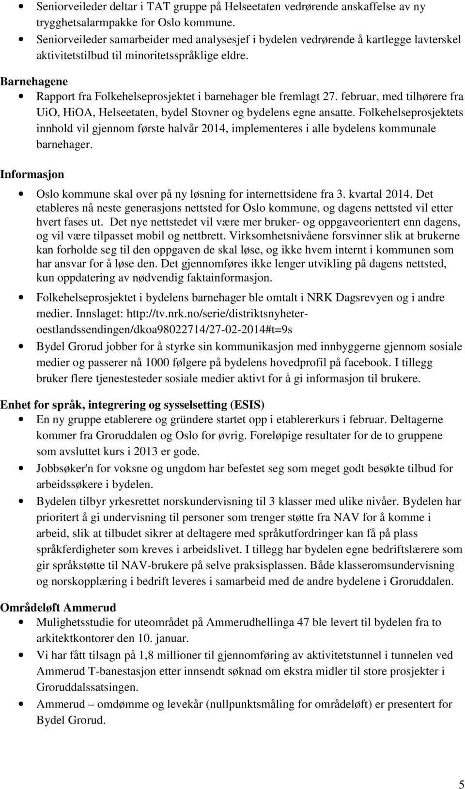 Barnehagene Rapport fra Folkehelseprosjektet i barnehager ble fremlagt 27. februar, med tilhørere fra UiO, HiOA, Helseetaten, bydel Stovner og bydelens egne ansatte.