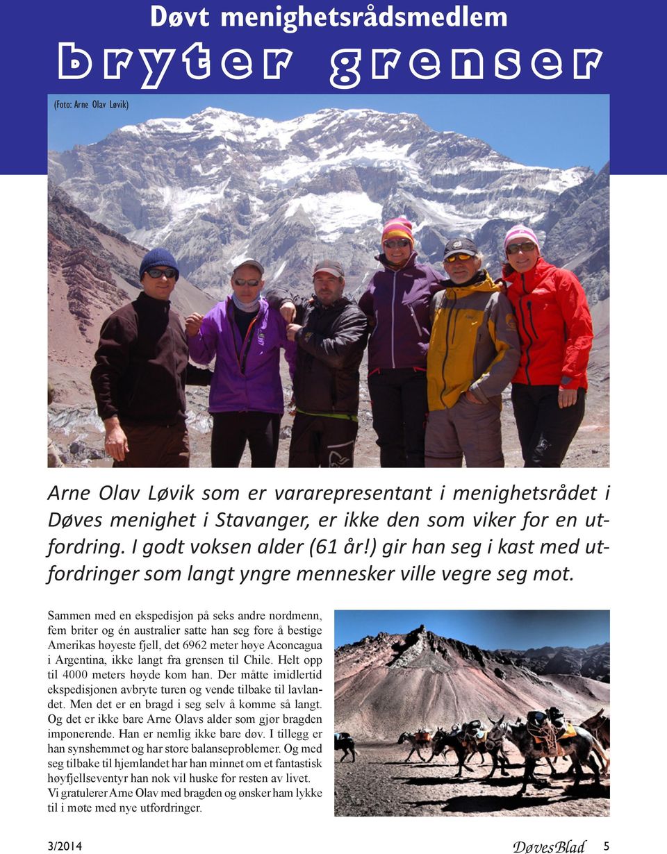 Sammen med en ekspedisjon på seks andre nordmenn, fem briter og én australier satte han seg fore å bestige Amerikas høyeste fjell, det 6962 meter høye Aconcagua i Argentina, ikke langt fra grensen