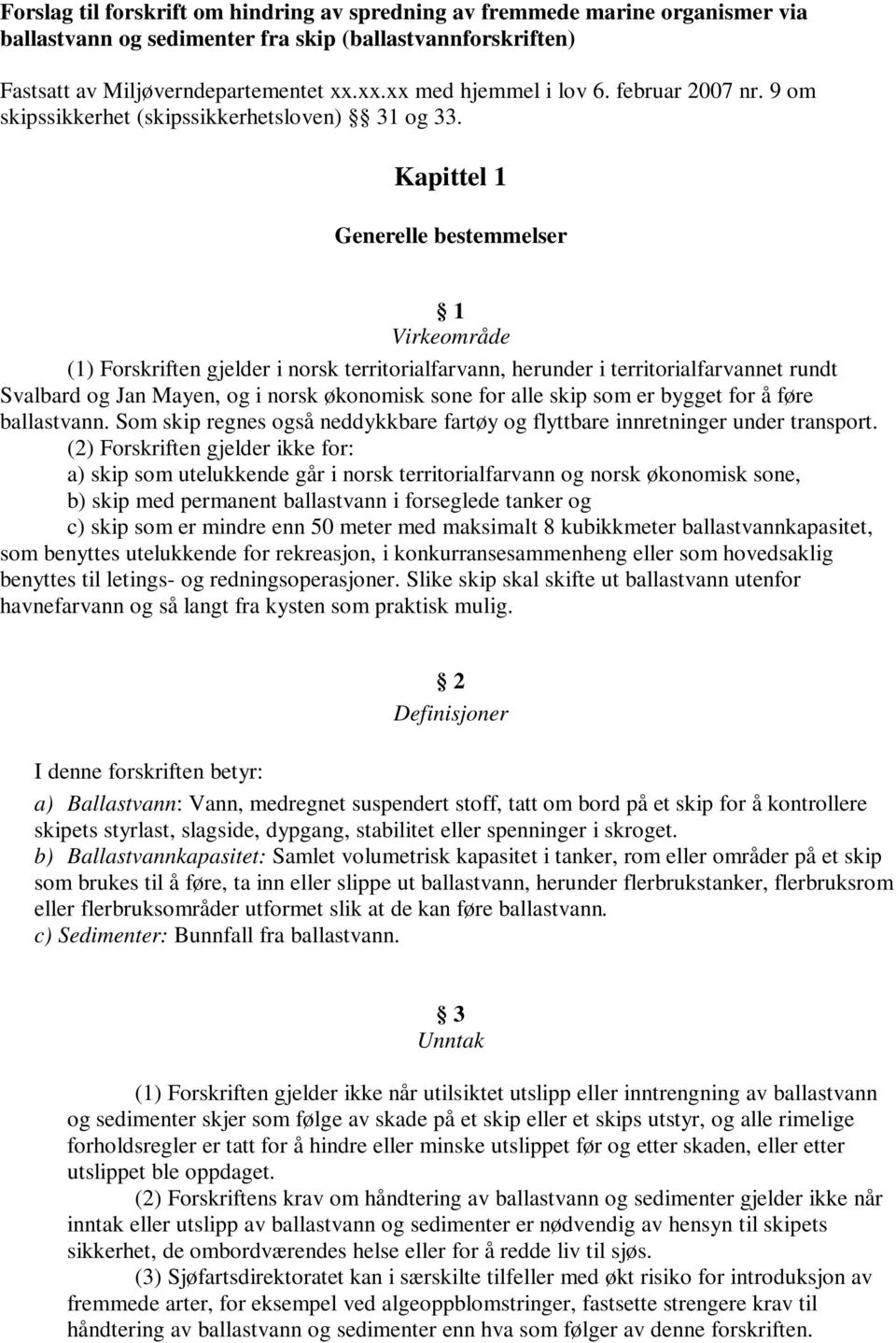 Kapittel 1 Generelle bestemmelser 1 Virkeområde (1) Forskriften gjelder i norsk territorialfarvann, herunder i territorialfarvannet rundt Svalbard og Jan Mayen, og i norsk økonomisk sone for alle