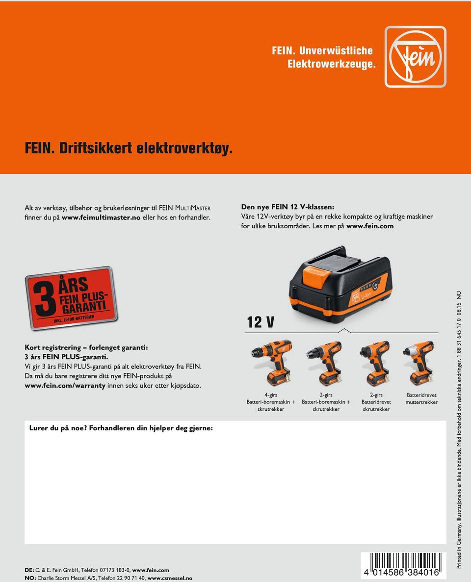 LI-ION-BATTERIER Kort registrering forlenget garanti: 3 års FEIN PLUS-garanti. Vi gir 3 års FEIN PLUS-garanti på alt elektroverktøy fra FEIN. Da må du bare registrere ditt nye FEIN-produkt på www.