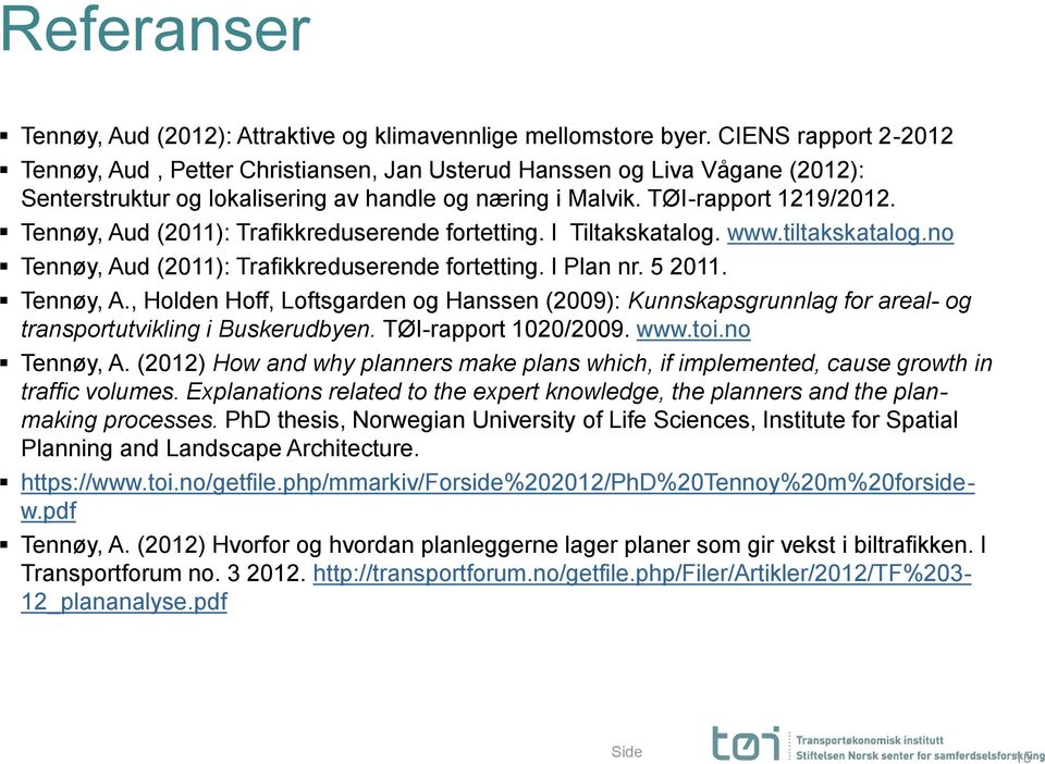 Tennøy, Aud (2011): Trafikkreduserende fortetting. I Tiltakskatalog. www.tiltakskatalog.no Tennøy, Au