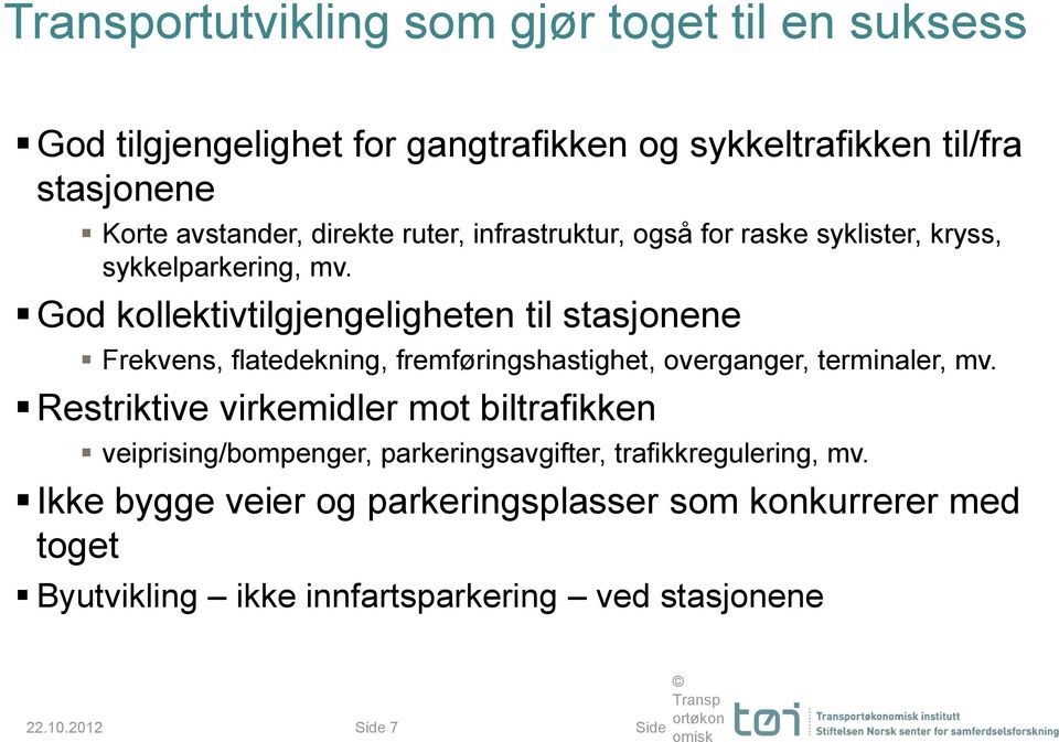 God kollektivtilgjengeligheten til stasjonene Frekvens, flatedekning, fremføringshastighet, overganger, terminaler, mv.