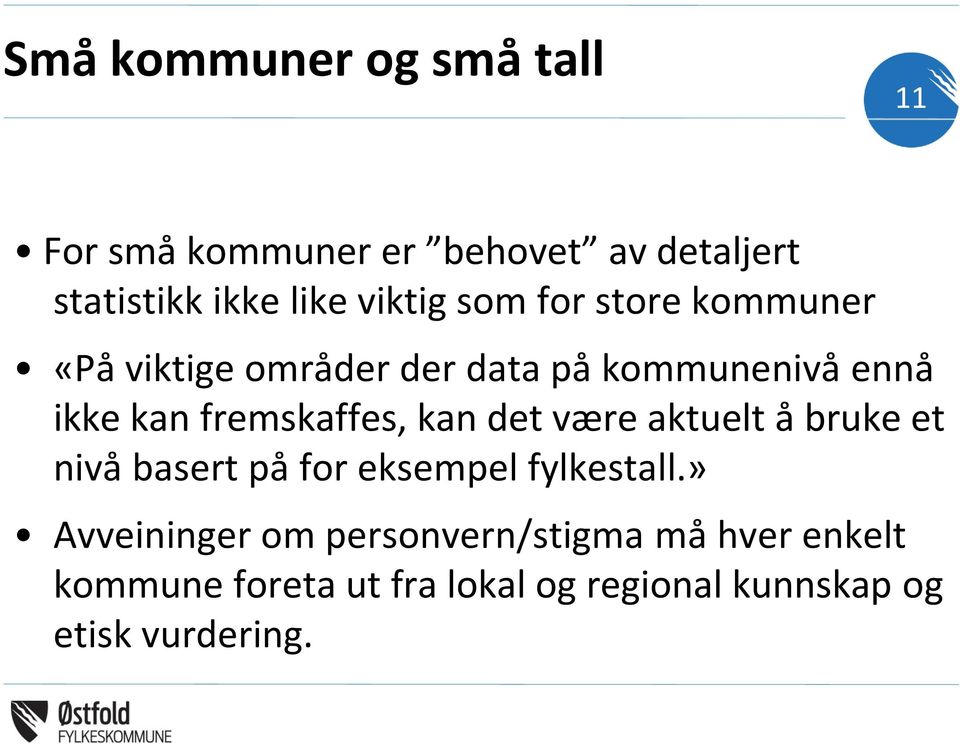 fremskaffes, kan det være aktuelt a bruke et niva basert pa for eksempel fylkestall.