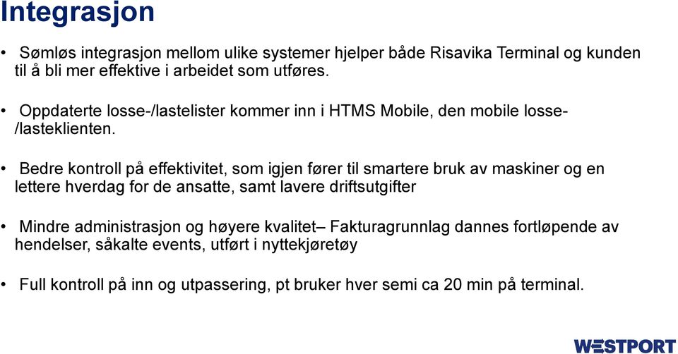 Bedre kontroll på effektivitet, som igjen fører til smartere bruk av maskiner og en lettere hverdag for de ansatte, samt lavere driftsutgifter