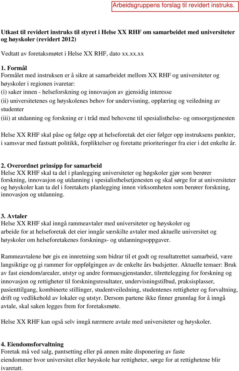 universitetenes og høyskolenes behov for undervisning, opplæring og veiledning av studenter (iii) at utdanning og forskning er i tråd med behovene til spesialisthelse- og omsorgstjenesten Helse XX