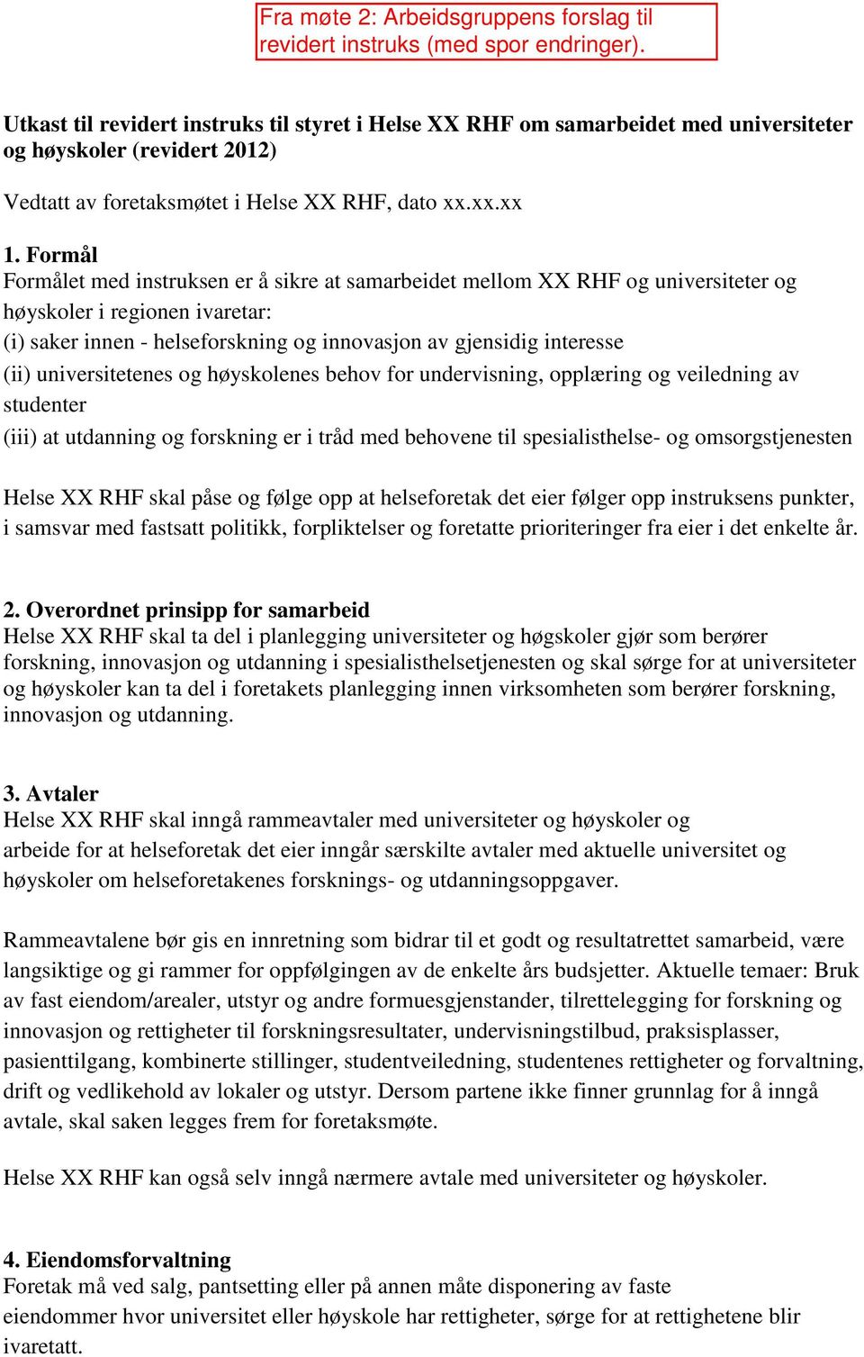 universitetenes og høyskolenes behov for undervisning, opplæring og veiledning av studenter (iii) at utdanning og forskning er i tråd med behovene til spesialisthelse- og omsorgstjenesten Helse XX