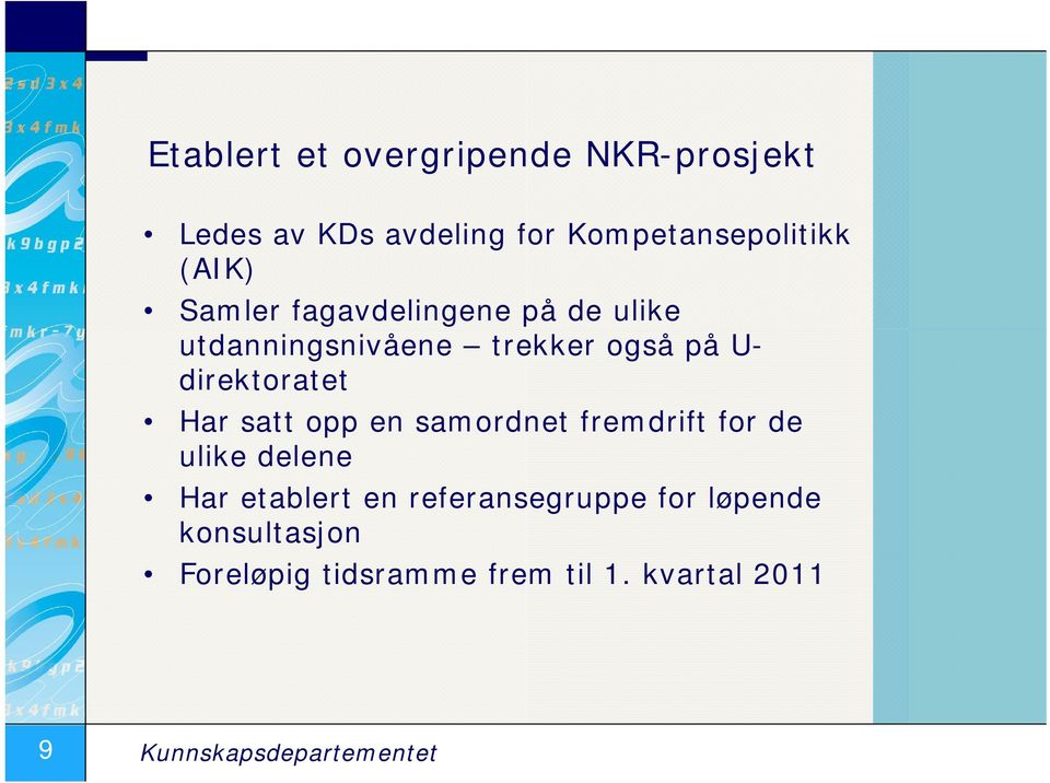 satt opp en samordnet fremdrift for de ulike delene Har etablert en referansegruppe for