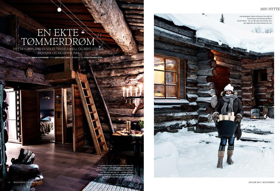 En ekte tømmerdrøm Hytta i Lappland er solid, tradisjonell og røff utenpå, men myk og moderne inni.