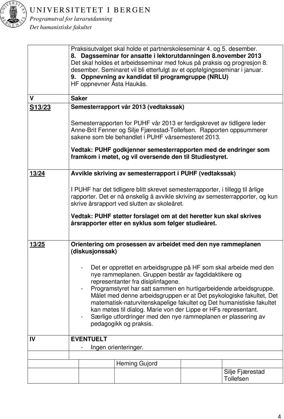 Oppnevning av kandidat til programgruppe (NRLU) HF oppnevner Åsta Haukås.