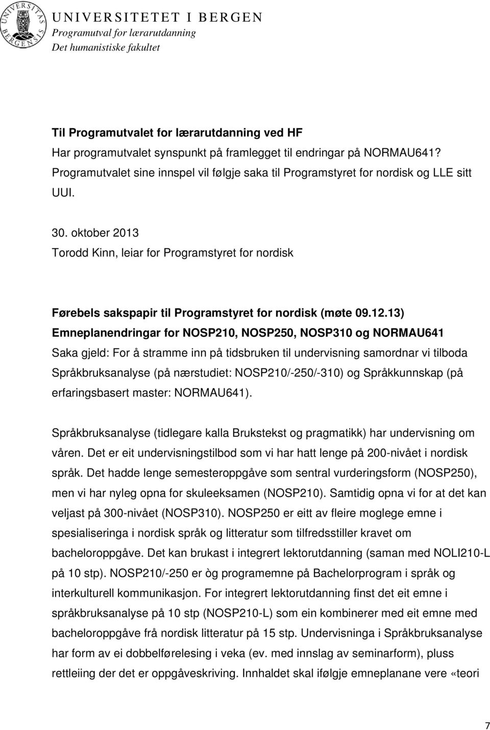 oktober 2013 Torodd Kinn, leiar for Programstyret for nordisk Førebels sakspapir til Programstyret for nordisk (møte 09.12.