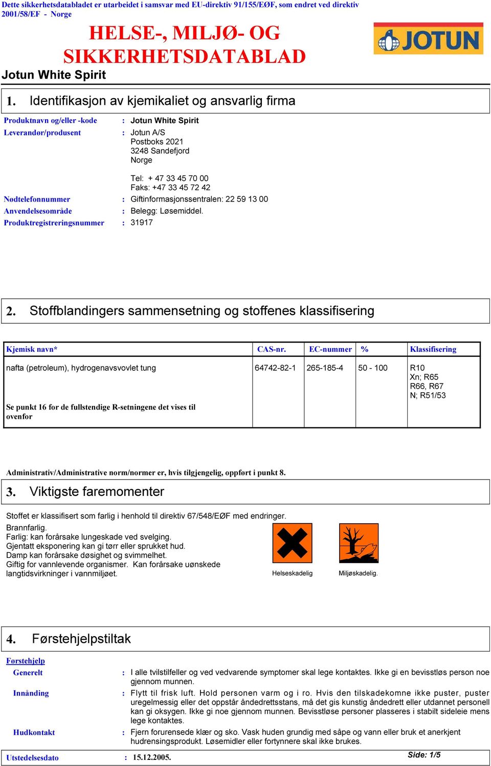 Tel + 47 45 70 00 Faks +47 45 72 42 Nødtelefonnummer Giftinformasjonssentralen 22 59 1 00 Anvendelsesområde Belegg Løsemiddel. Produktregistreringsnummer 1917 2.