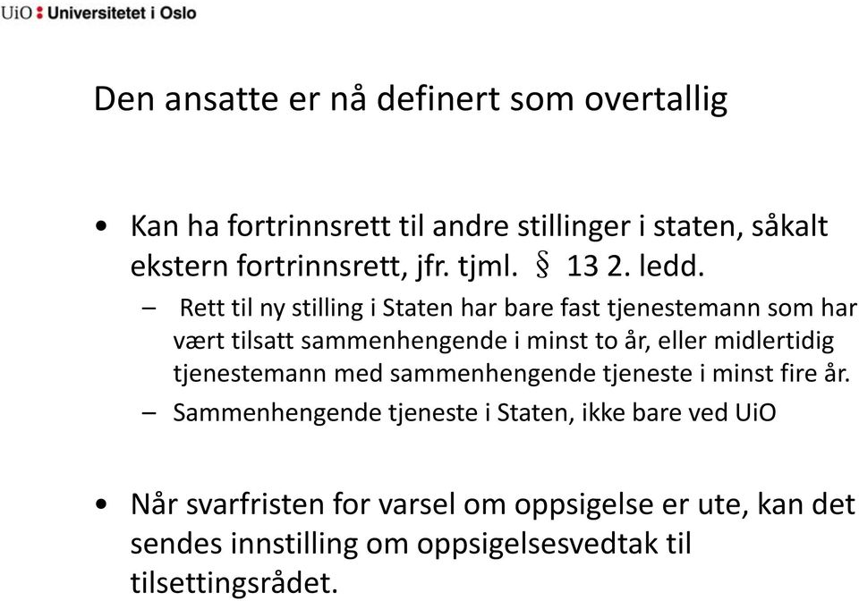 Rett til ny stilling i Staten har bare fast tjenestemann som har vært tilsatt sammenhengende i minst to år, eller midlertidig