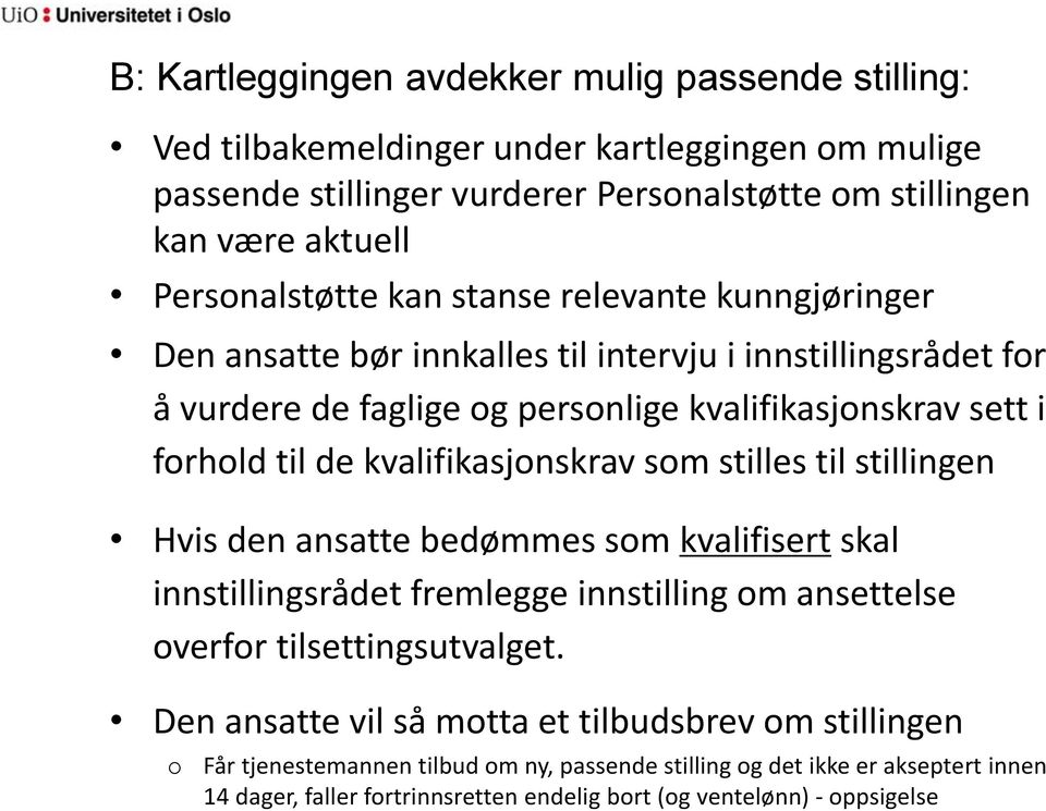 kvalifikasjonskrav som stilles til stillingen Hvis den ansatte bedømmes som kvalifisert skal innstillingsrådet fremlegge innstilling om ansettelse overfor tilsettingsutvalget.