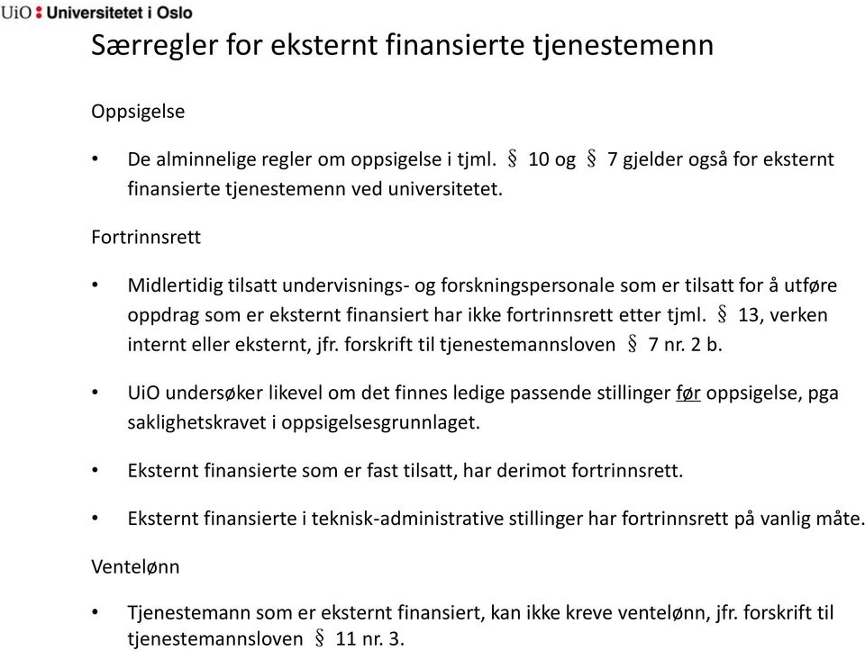 13, verken internt eller eksternt, jfr. forskrift til tjenestemannsloven 7 nr. 2 b.