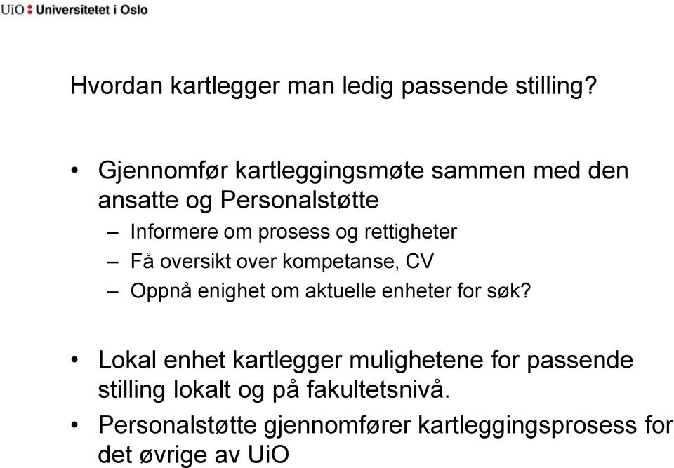 rettigheter Få oversikt over kompetanse, CV Oppnå enighet om aktuelle enheter for søk?