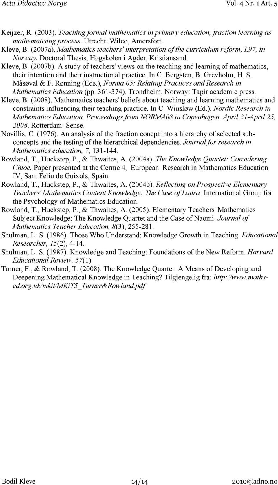 A study of teachers' views on the teaching and learning of mathematics, their intention and their instructional practice. In C. Bergsten, B. Grevholm, H. S. Måsøval & F. Rønning (Eds.