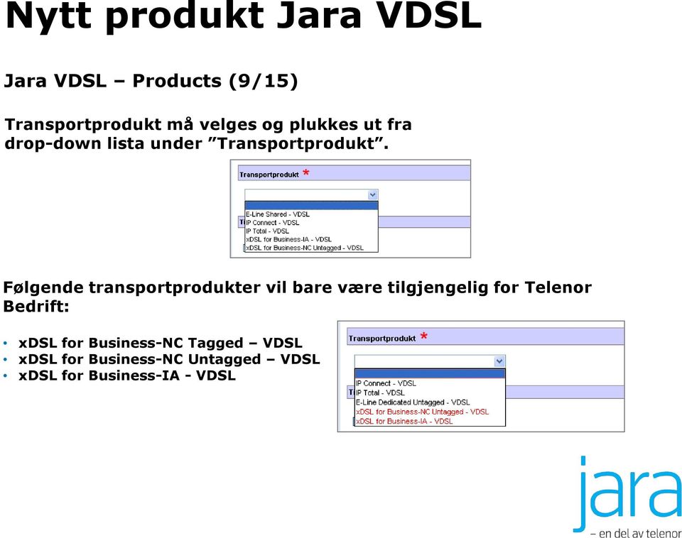 Følgende transportprodukter vil bare være tilgjengelig for Telenor