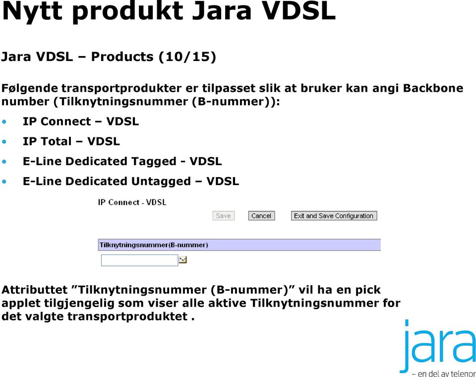 Tagged - VDSL E-Line Dedicated Untagged VDSL Attributtet Tilknytningsnummer (B-nummer) vil ha en