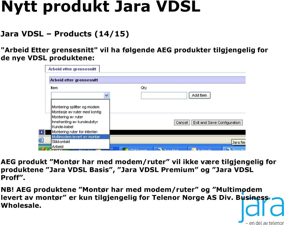 produktene Jara VDSL Basis, Jara VDSL Premium og Jara VDSL Proff. NB!