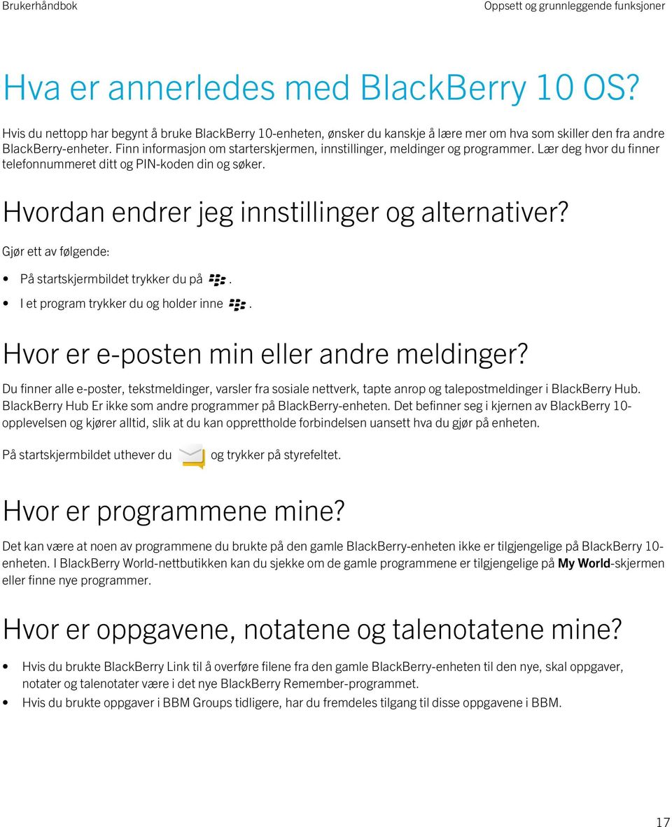 Finn informasjon om starterskjermen, innstillinger, meldinger og programmer. Lær deg hvor du finner telefonnummeret ditt og PIN-koden din og søker. Hvordan endrer jeg innstillinger og alternativer?